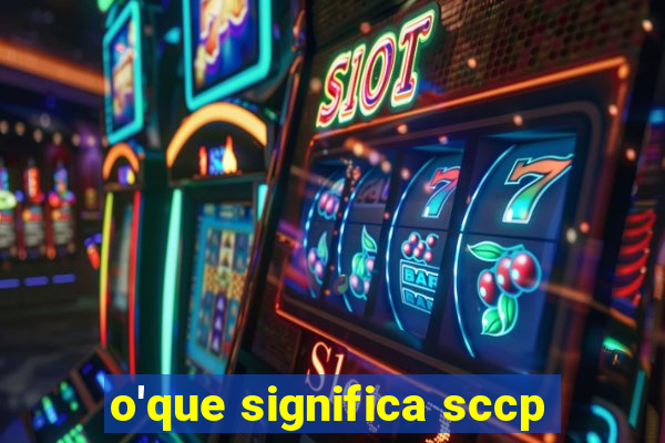 o'que significa sccp